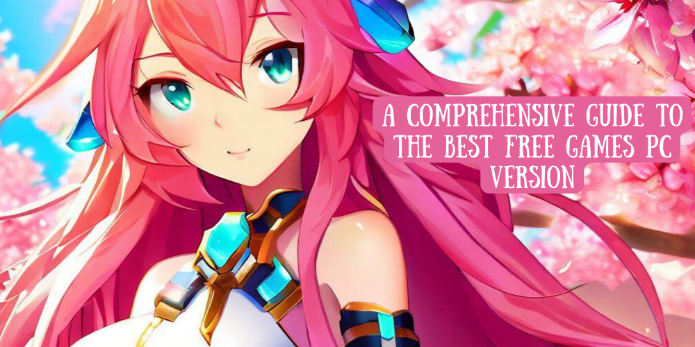 A Comprehensive Guide to the Best Free Games PC Version
